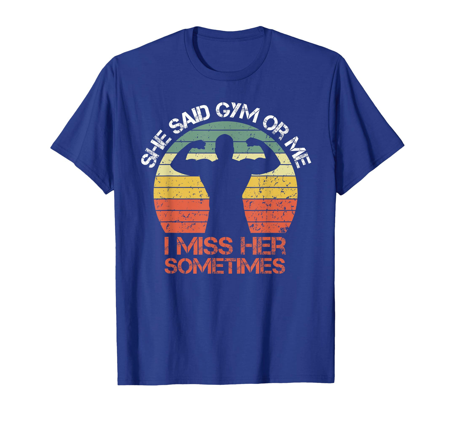 She Said Gym Or Me I Miss Her Gym Muscle Funny Bodybuilding T-Shirt