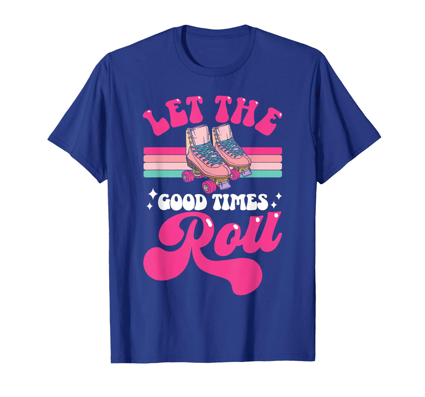 Cool Roller Skating Skate Girl 1970s Retro Let The Good T-Shirt