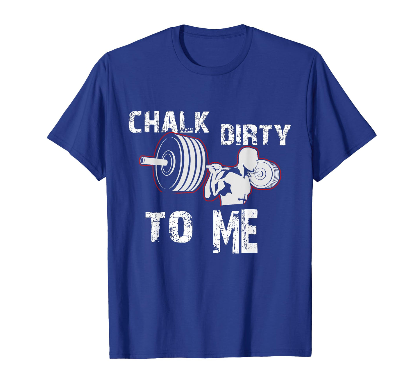Chalk Dirty To Me Weightlifting Gym Workout Motivation T-Shirt