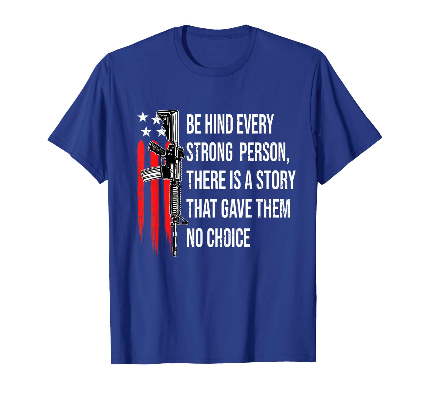 Behind Every Strong Person There Is A Story That Gave Them T-Shirt