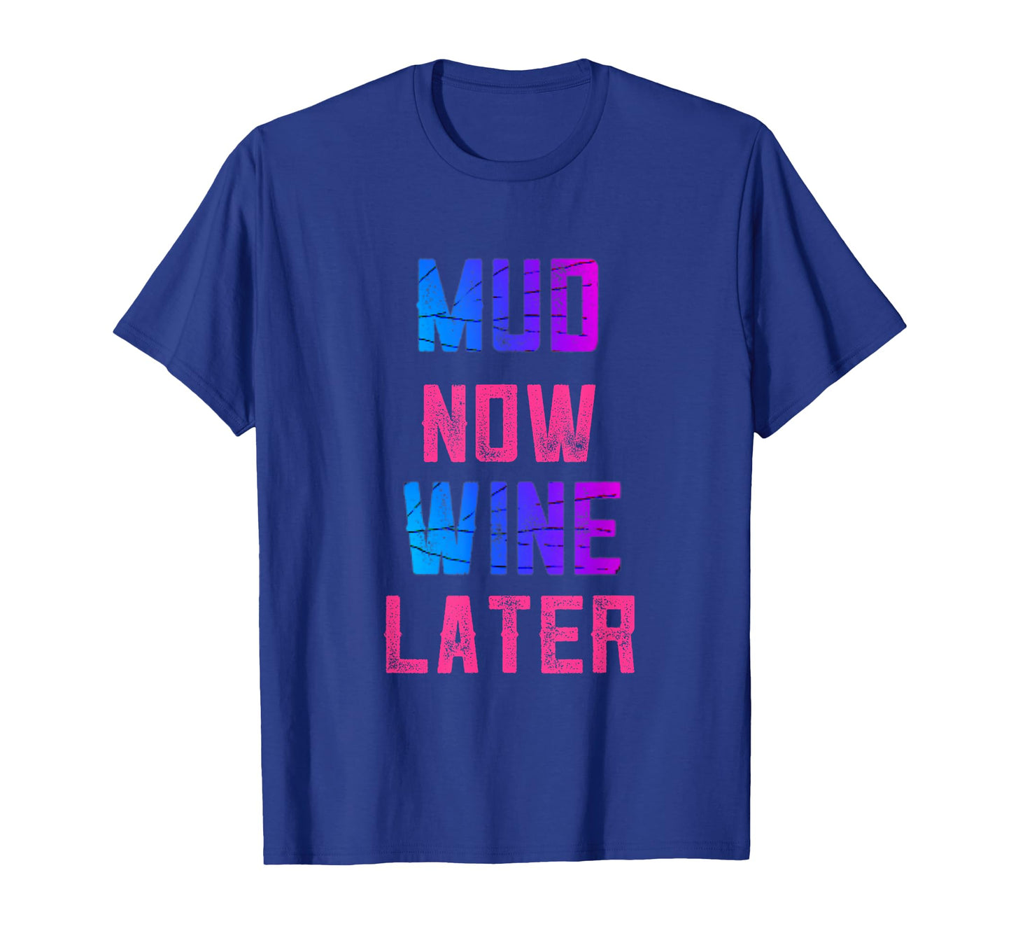 Mud Run Women Mud Now Wine Later Mud 5K Team Runners Muddy T-Shirt