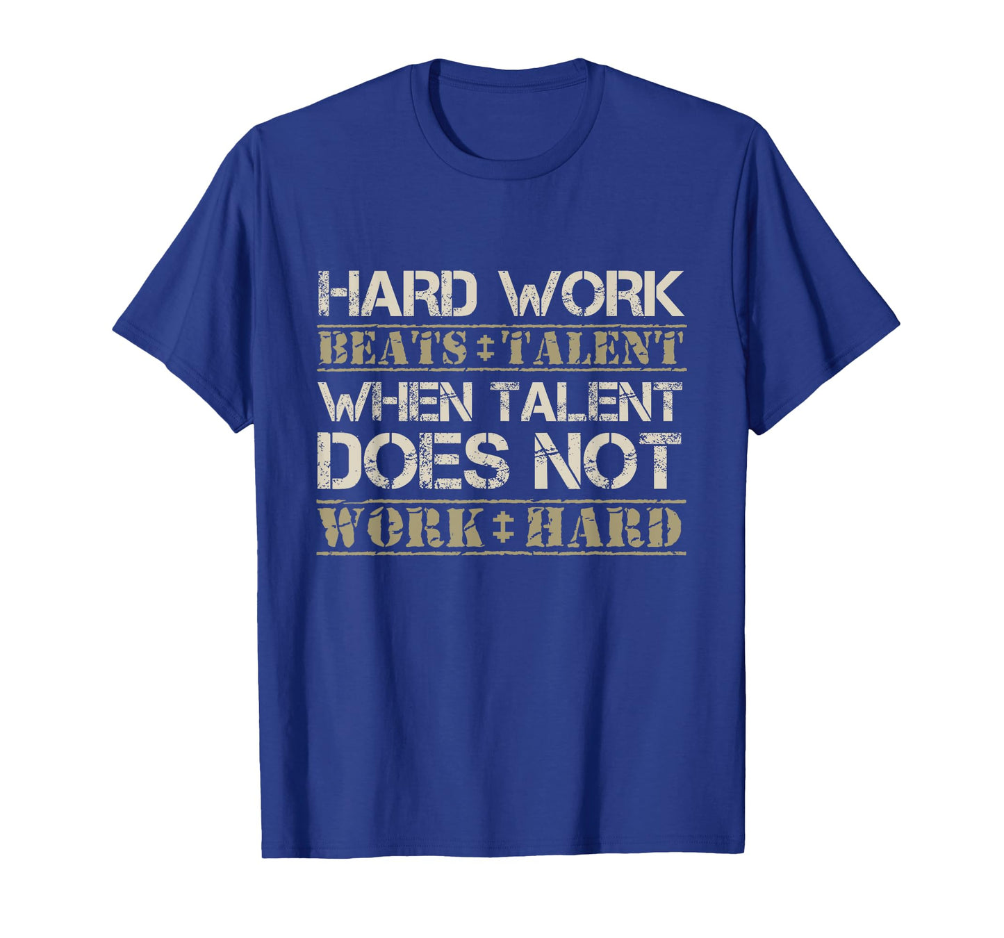 Hard Work Beats Talent When Talent Does Not Work Hard Shirt T-Shirt