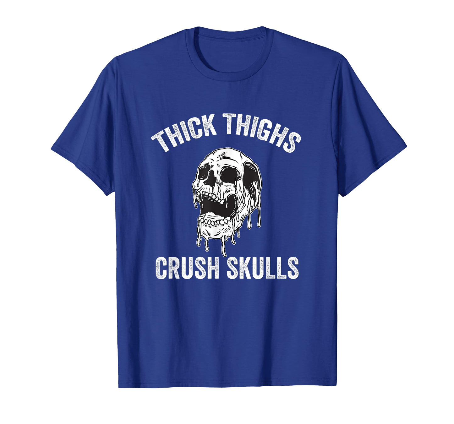 Thick Thighs Crush Skulls Funny Gym Motivation Legs Day T-Shirt