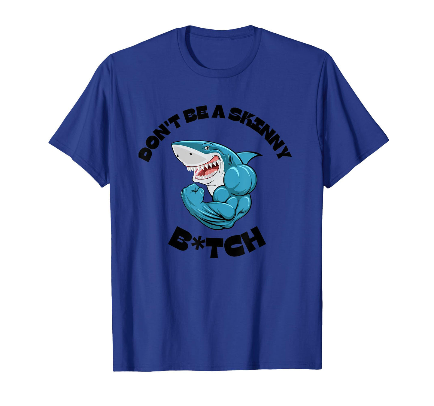 Don't Be A Skinny Bitch Funny Gymer Fitness Gym T-Shirt T-Shirt