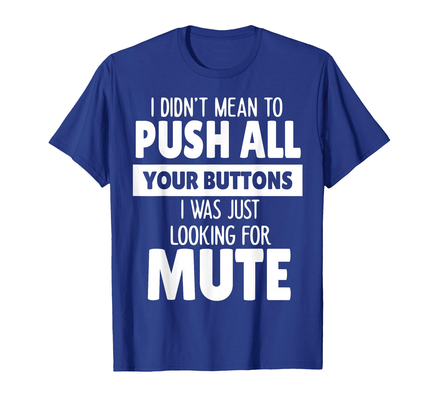I Didn't Mean to Push All Your Buttons I was Just Looking T-Shirt