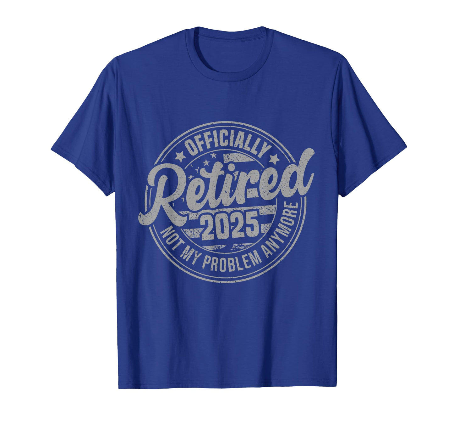 Retired 2025 Not My Problem Anymore Funny Retirement T-Shirt