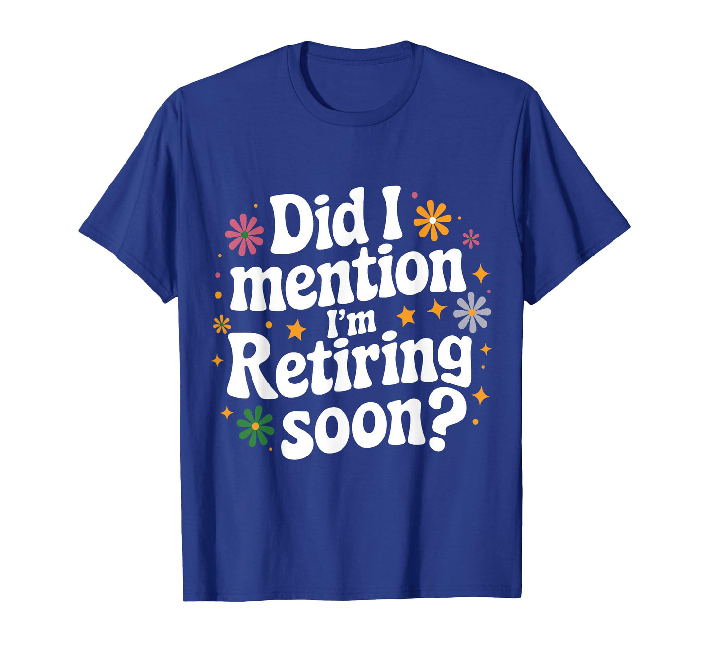 Did I Mention I'm Retiring Soon Retro Groovy Fun Retirement T-Shirt