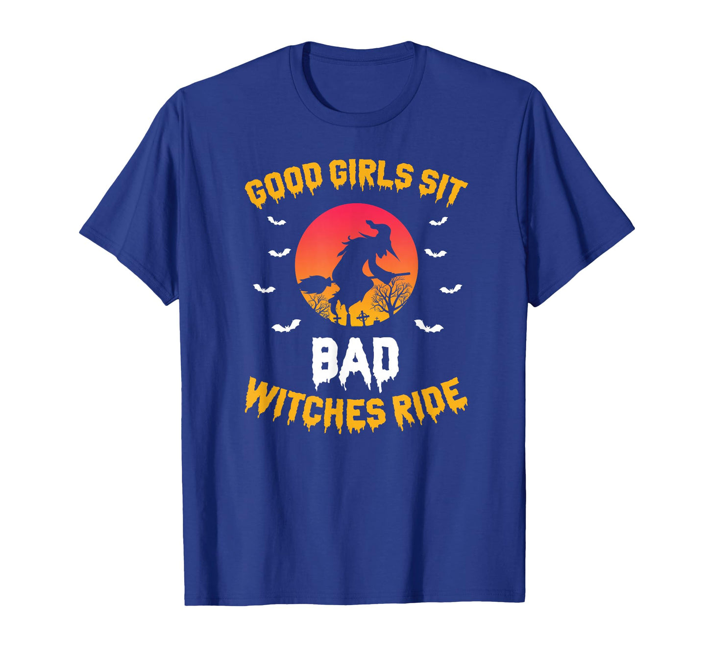 Good Girls Sit Bad Witches Ride Halloween Saying T-Shirt