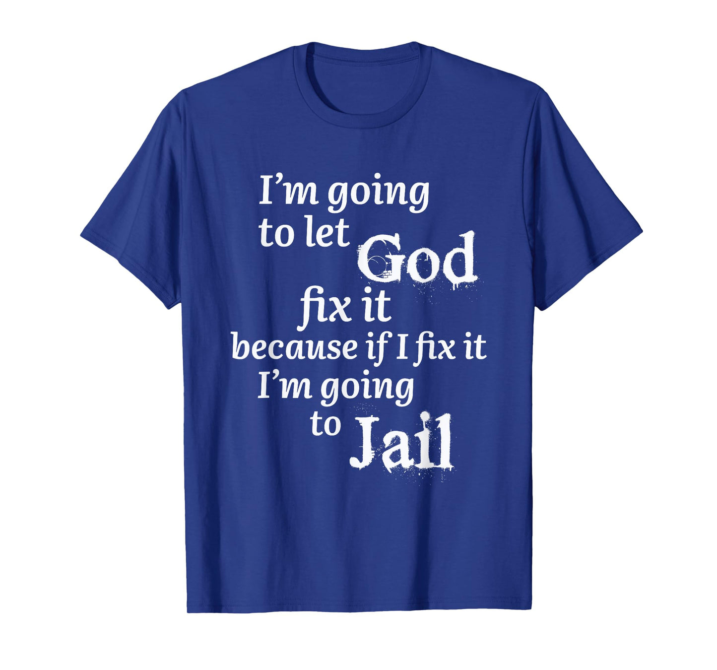 I'm Going To Let God Fix It Jesus Believer T-Shirt