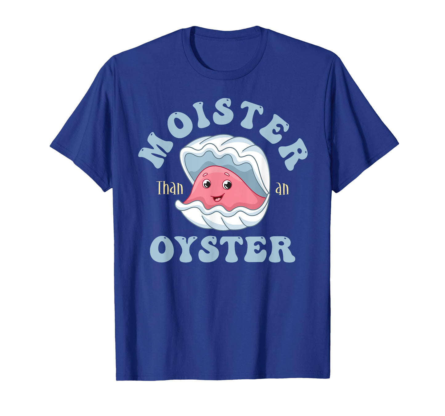 Moister Than An Oyster Shucking Funny Shellfish Shucker T-Shirt