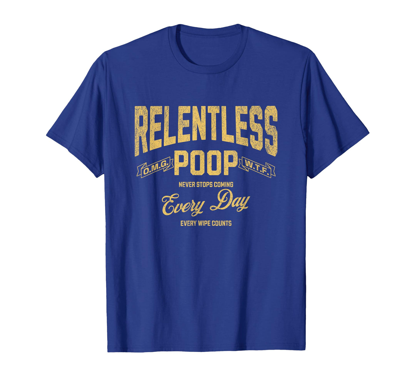 Funny Ironic Sarcastic Sayings Cynical Unique Tees Relentless Poop Never Stops Coming Humorous Adult Meme T-Shirt