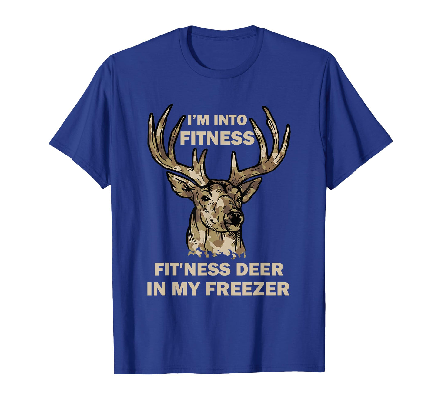 I'm Into Fitness Fit'Ness Deer In My Freezer Funny Hunter T-Shirt