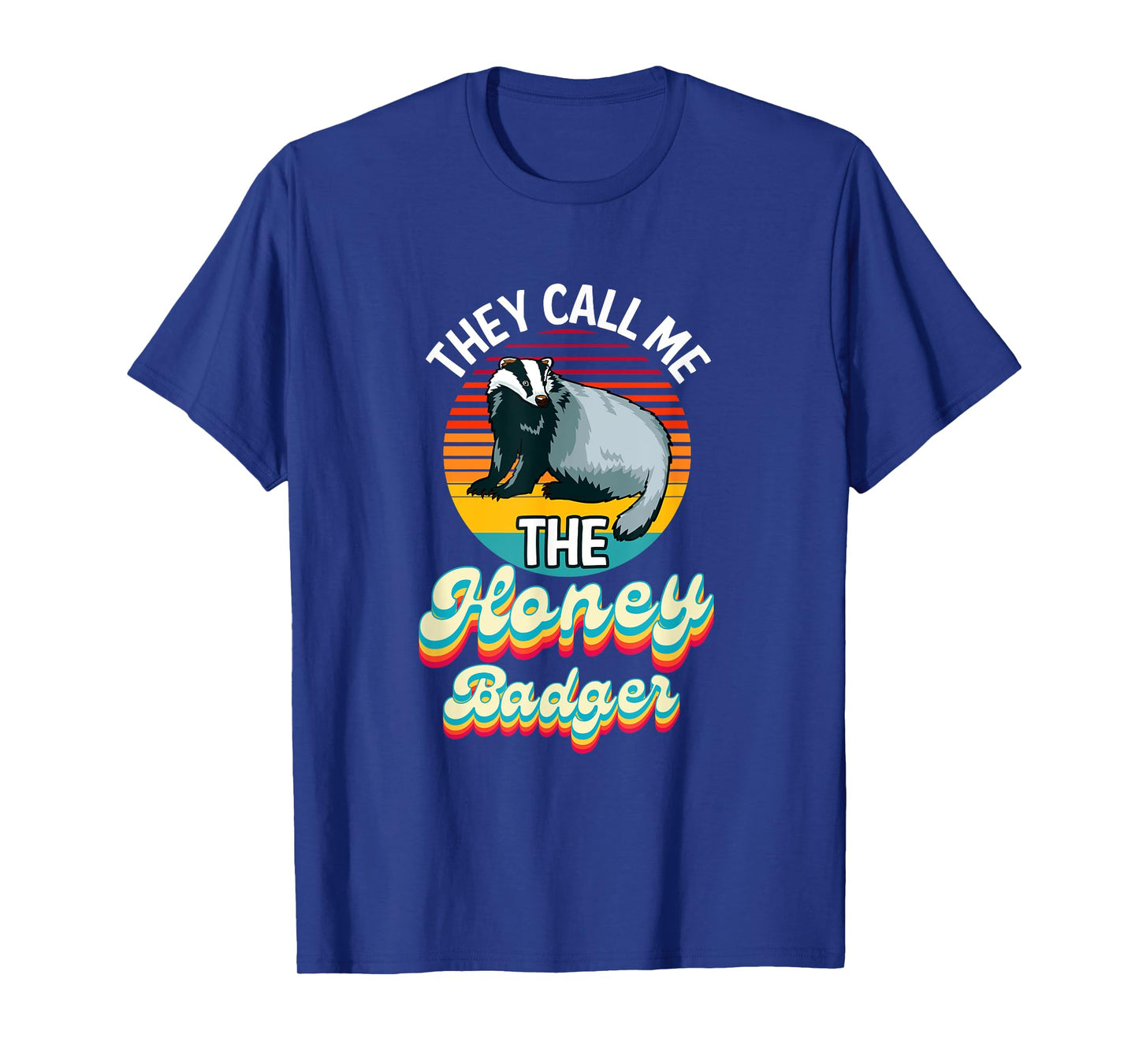 They Call Me The Honey Badger T-Shirt