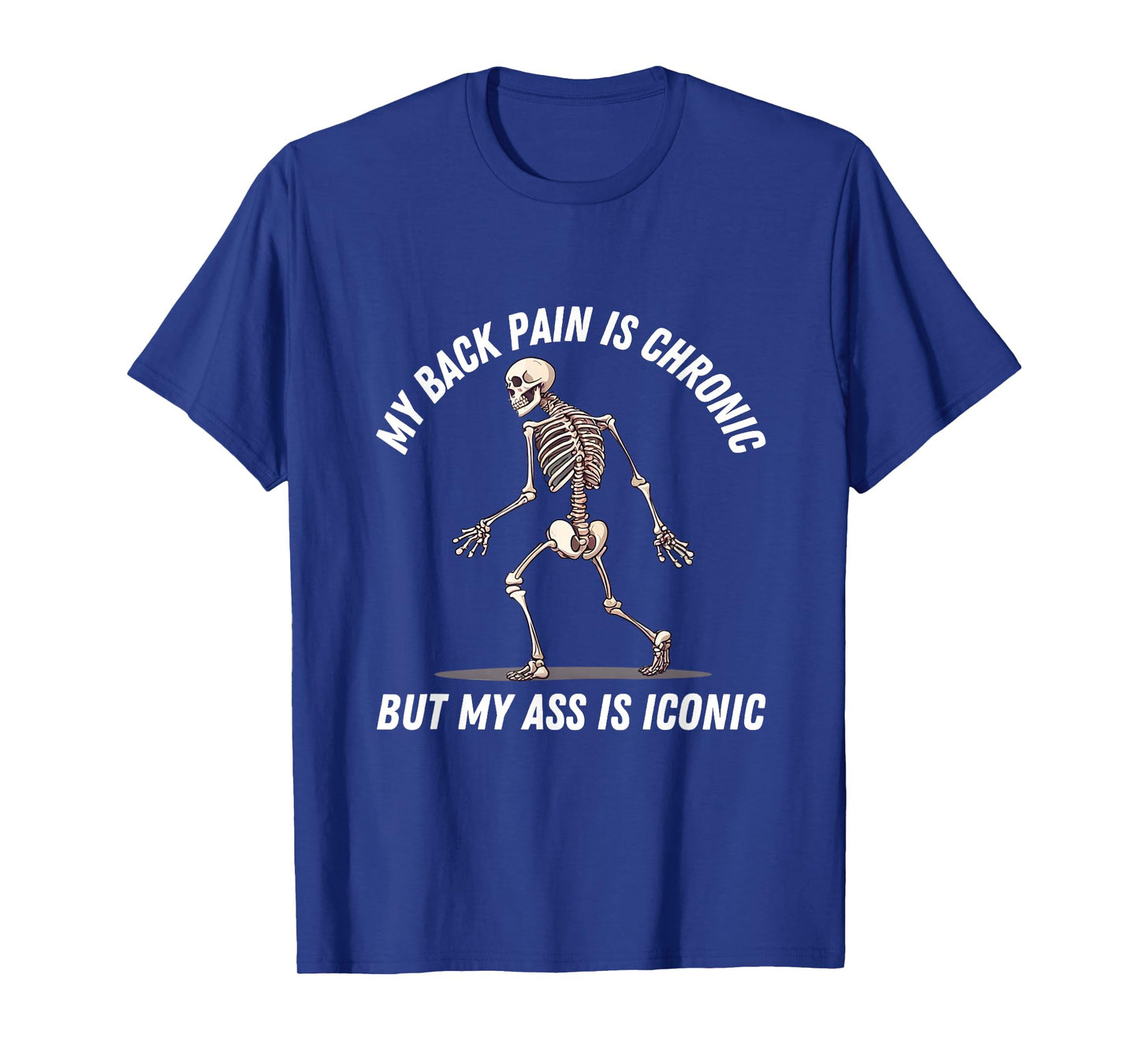 My Back Pain is Chronic But This Ass is Iconic Skeleton Gym T-Shirt