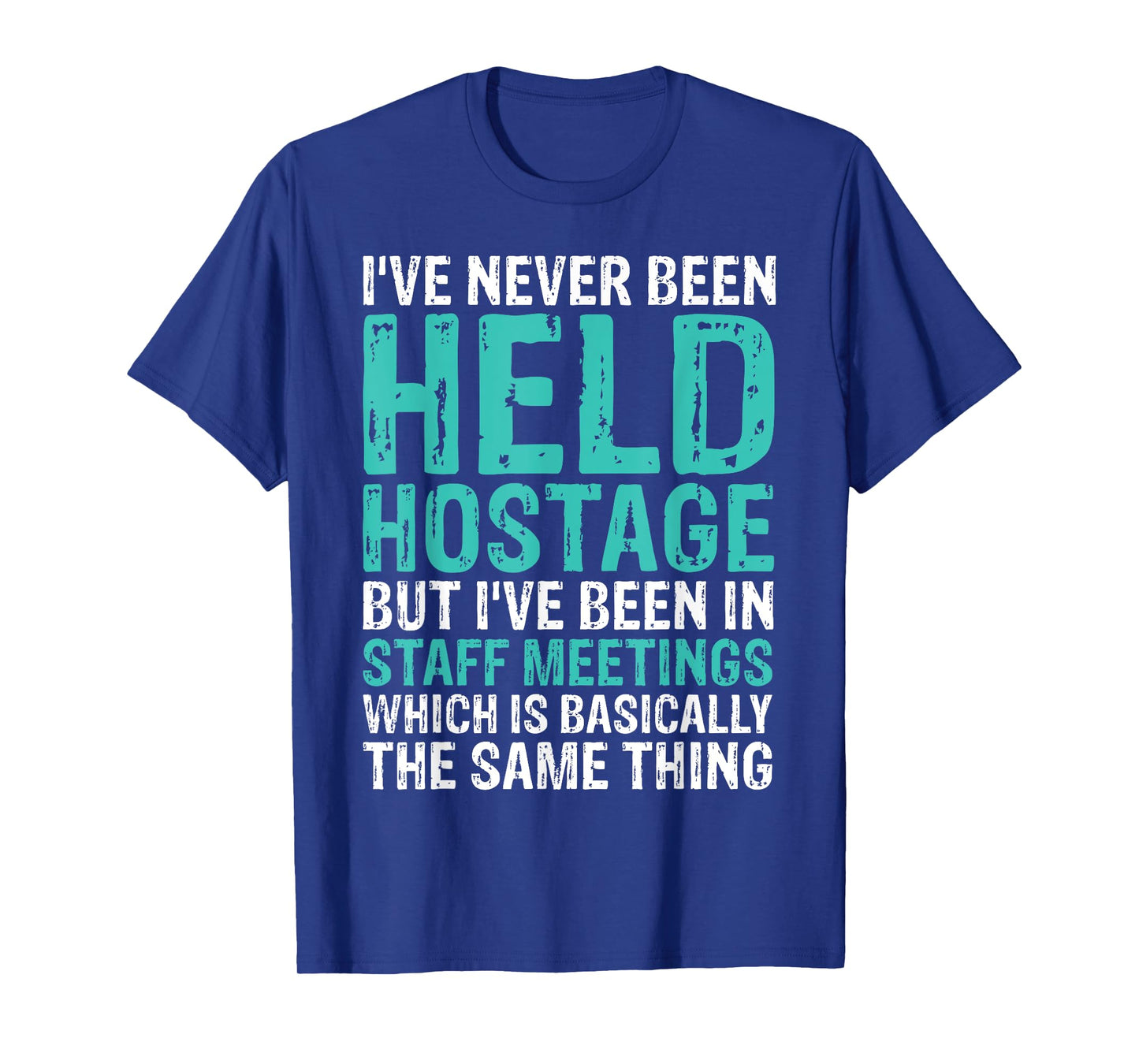 I've Never Been Held Hostage Staff Meetings Funny T-Shirts