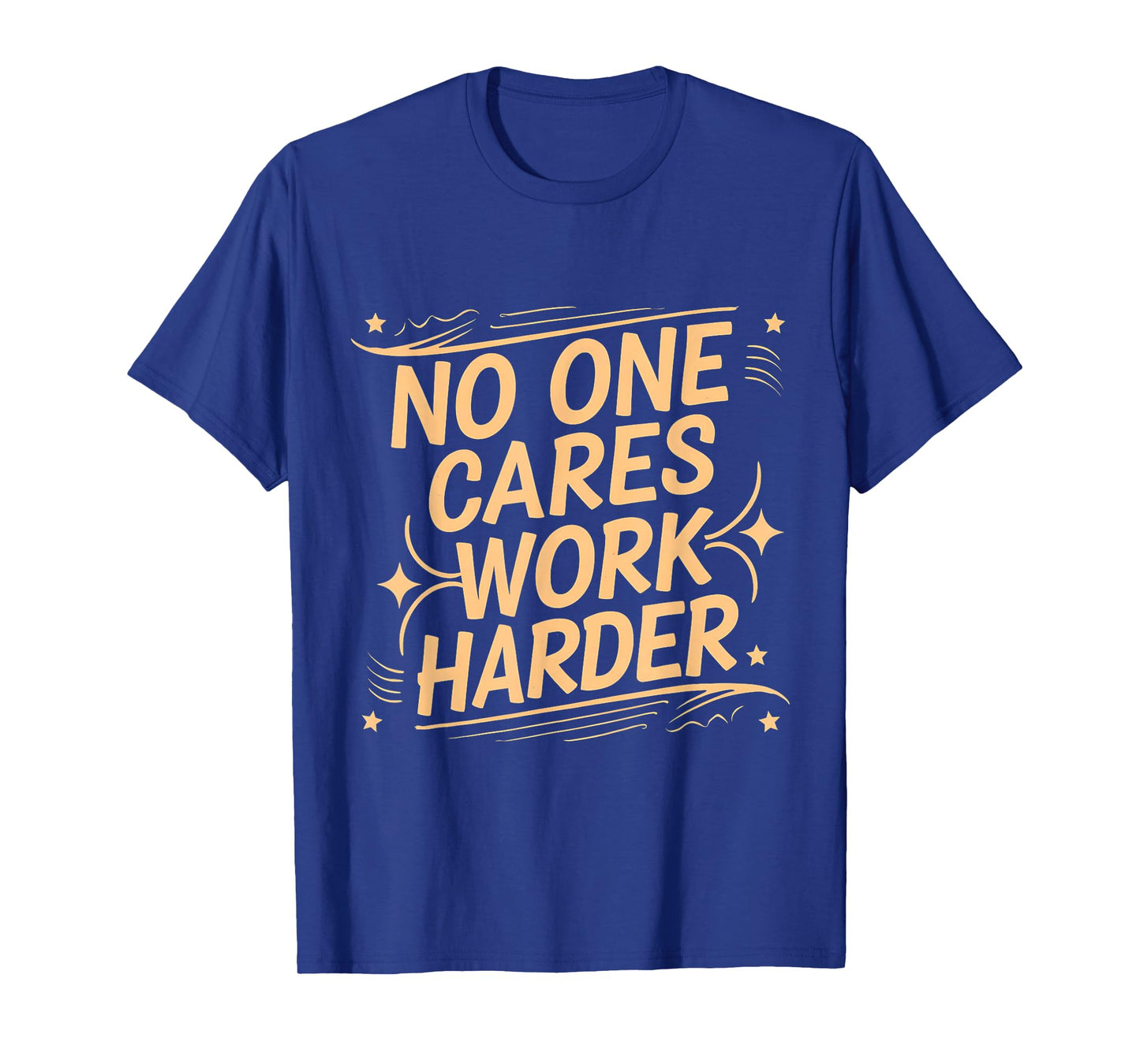 No One Cares Work Harder Funny Motivation Gym Workout Lovers T-Shirt