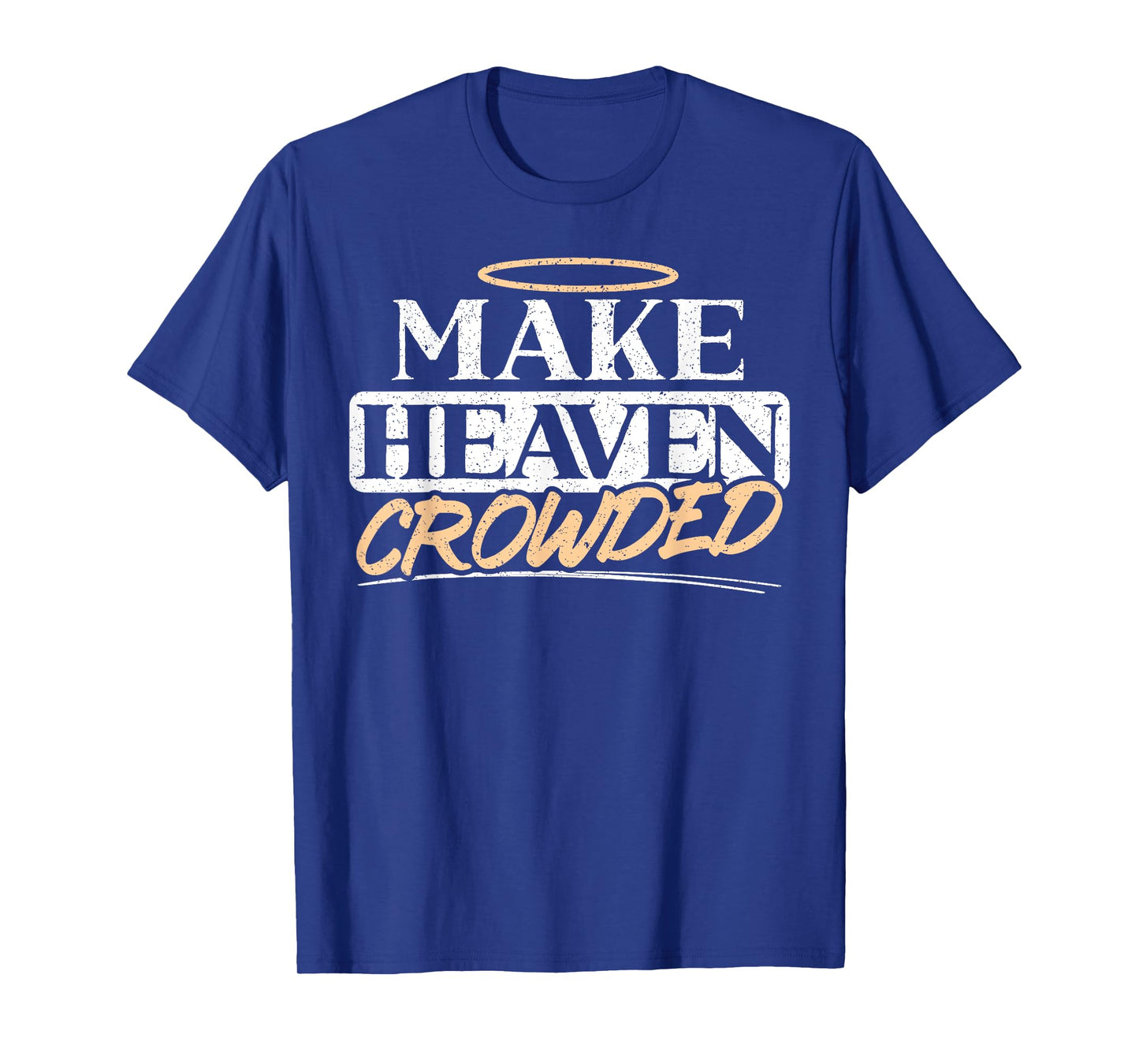 Make Heaven Crowded Christian Religious Jesus Christ T-Shirt