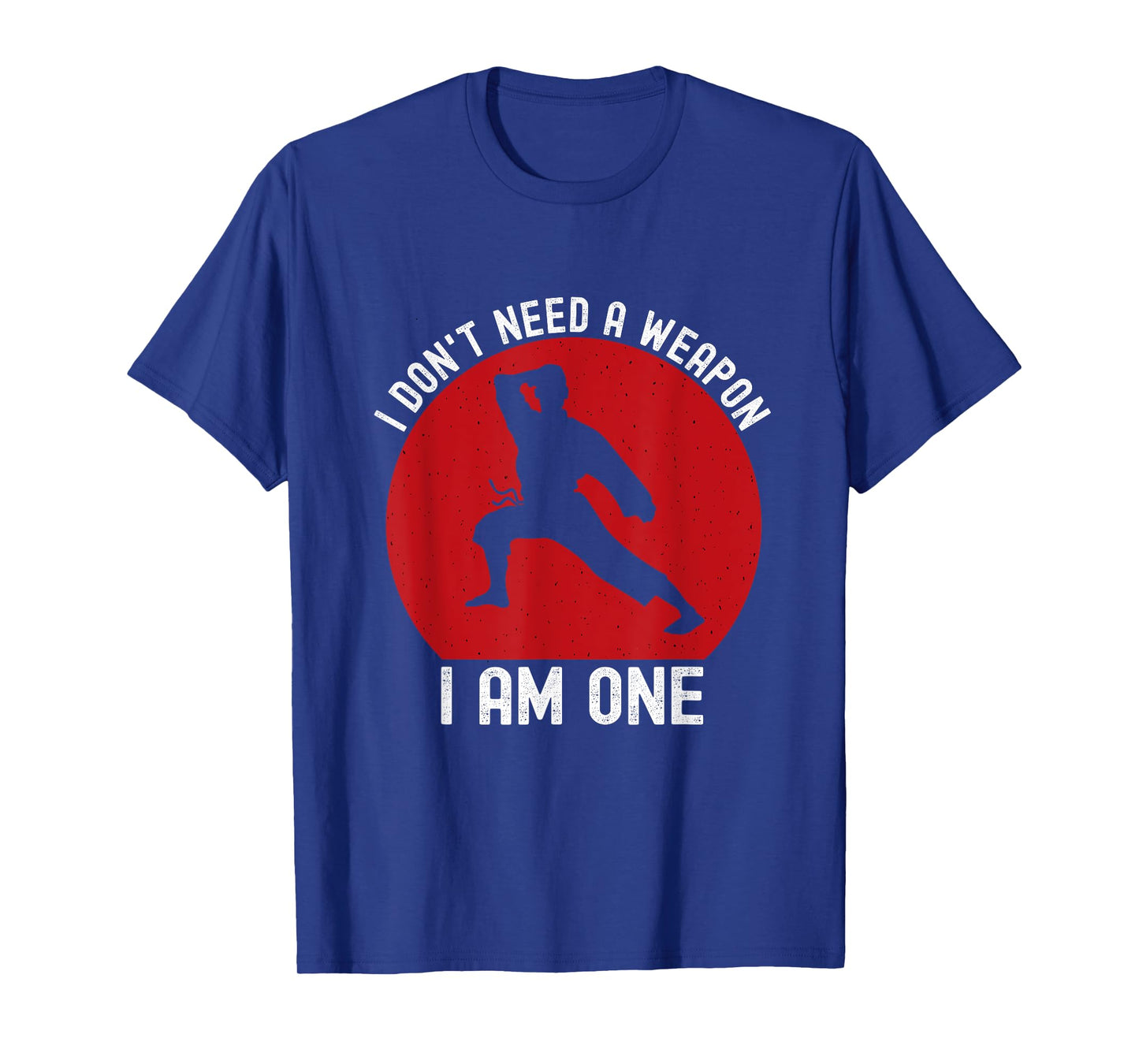 I Don't Need A Weapon I Am One Funny Karate Fighting T-Shirt