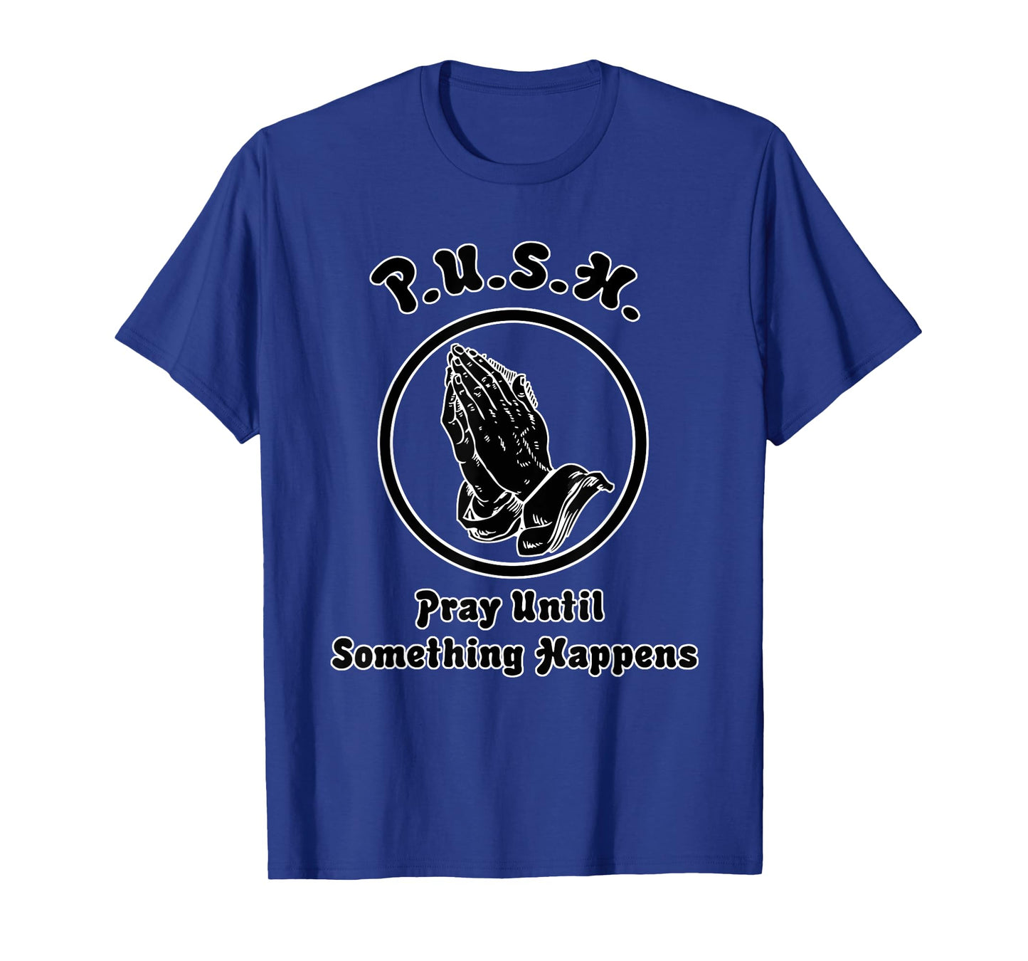 "Pray Until Something Happens" Praying Hands T-Shirt T-Shirt