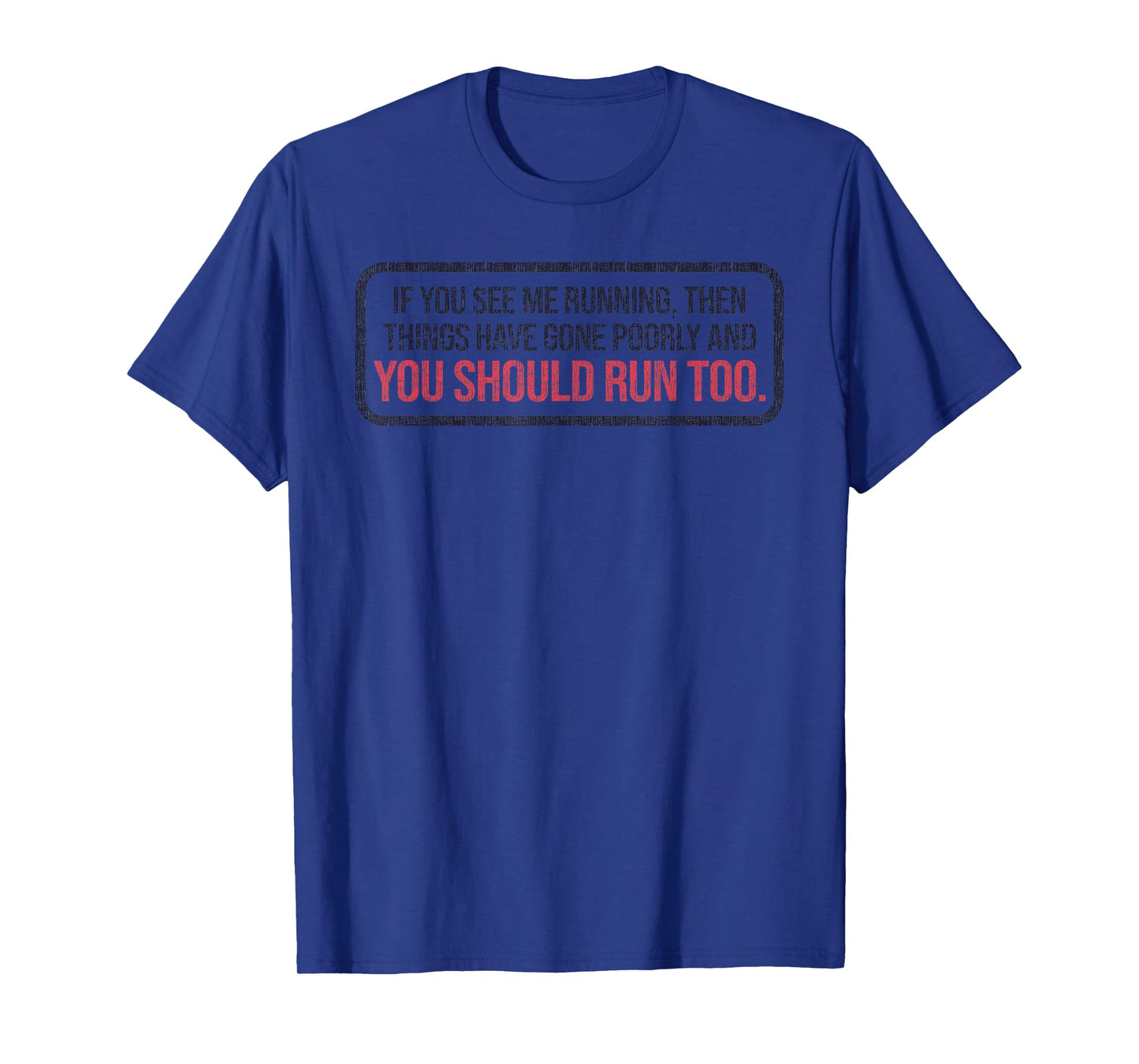 If You See Me Running Things Have Gone Poorly T-Shirt