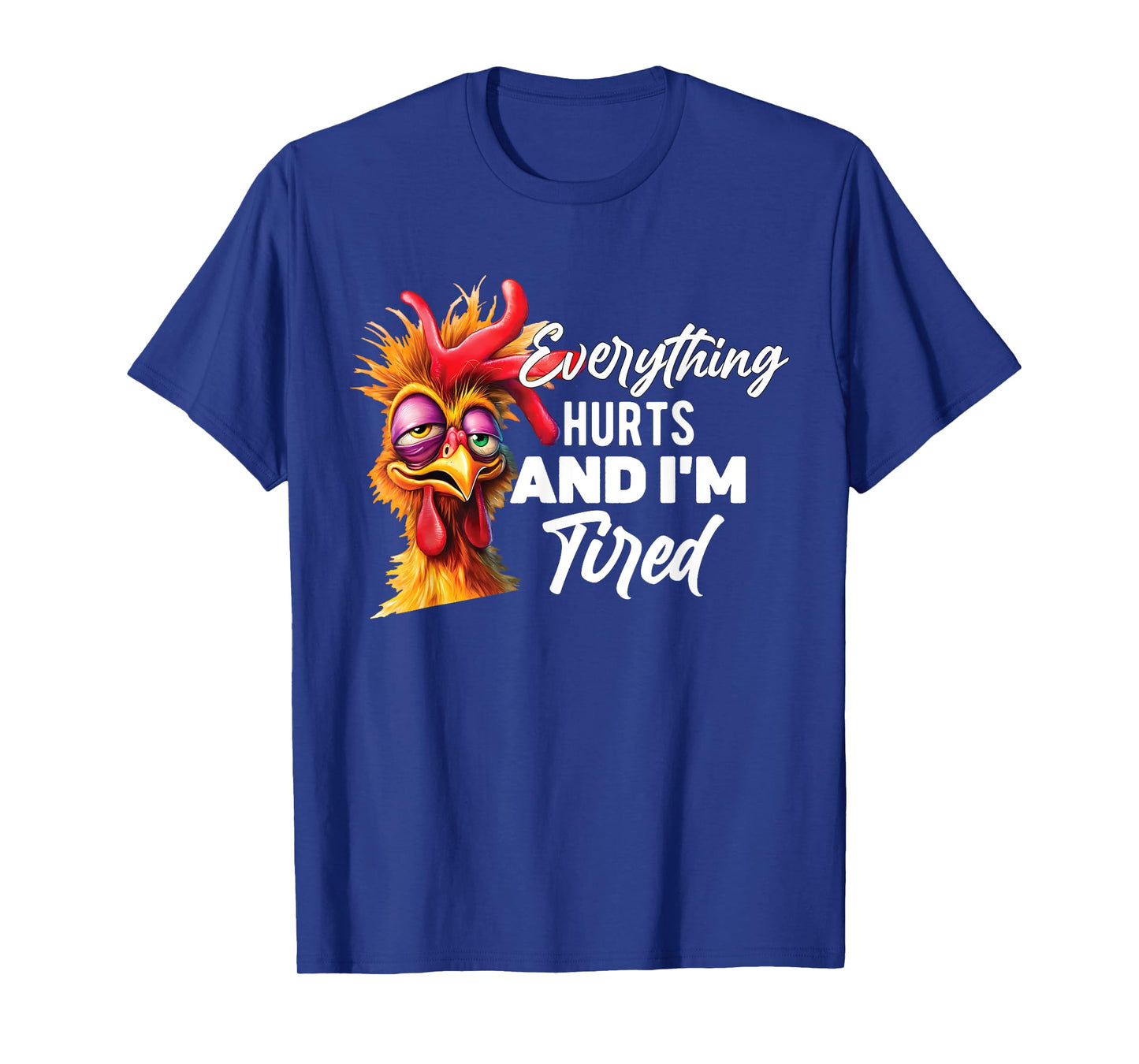 Everything Hurts And I'm Tired T-Shirt