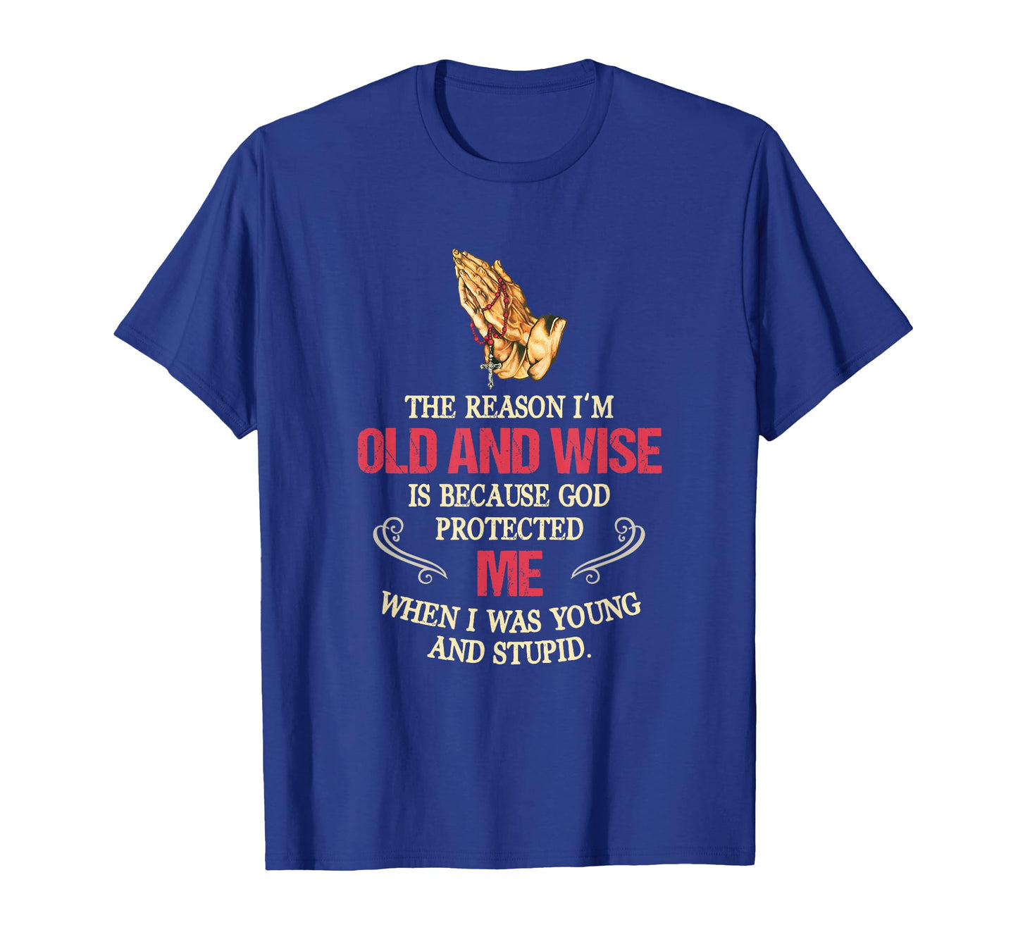The Reason I'm Old And Wise Is Because God Protected Me T-Shirt