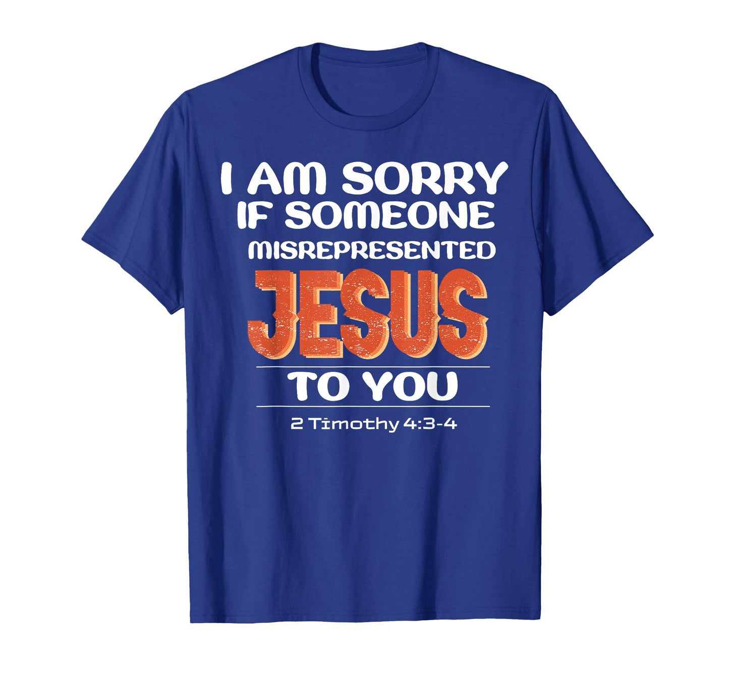 I'm Sorry If Someone Misrepresented Jesus To You T-Shirt