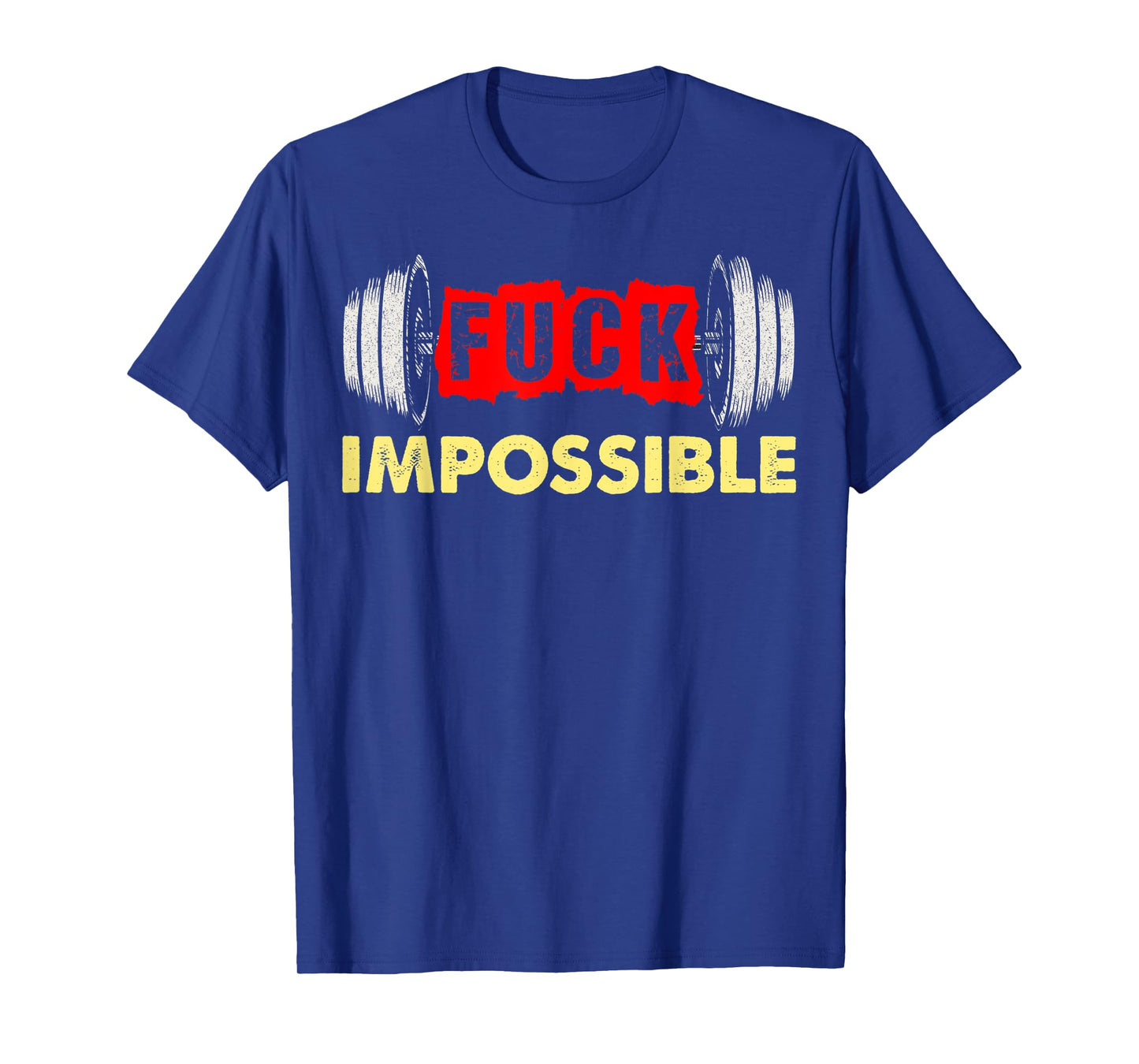Fuck Impossible Weightlifting Barbell Strong No Excuses T-Shirt