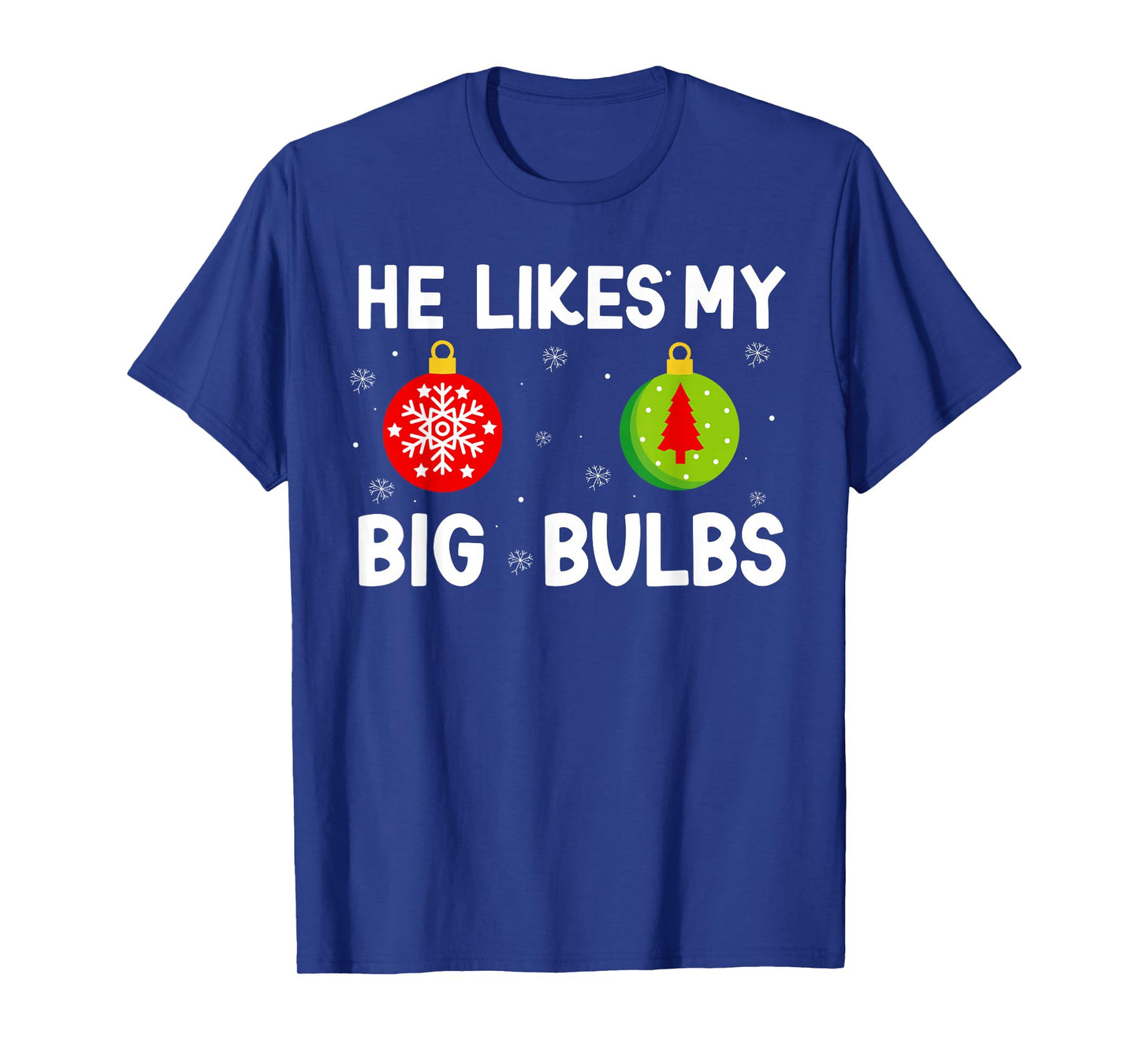 He Likes My Big Bulbs Christmas Funny Quote Couples Women T-Shirt