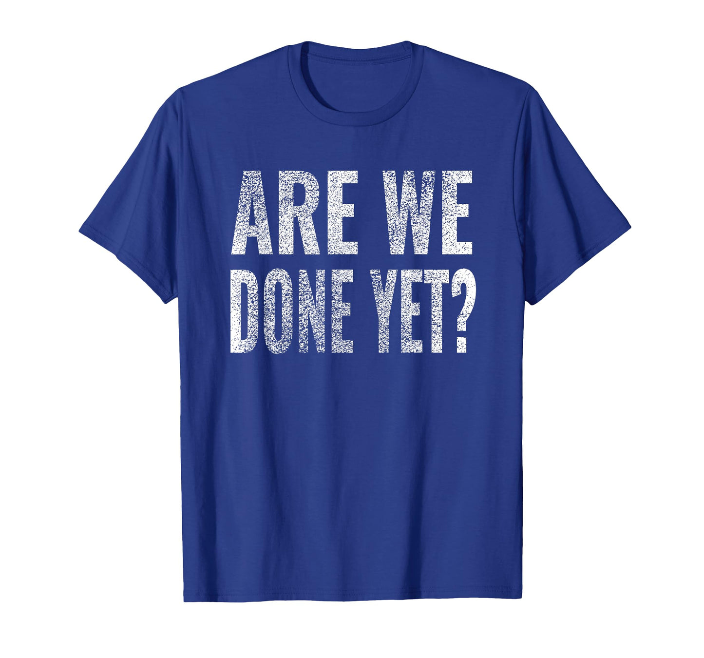 Are We Done Yet Shirt Workout Gym Exercise Funny Men Women T-Shirt