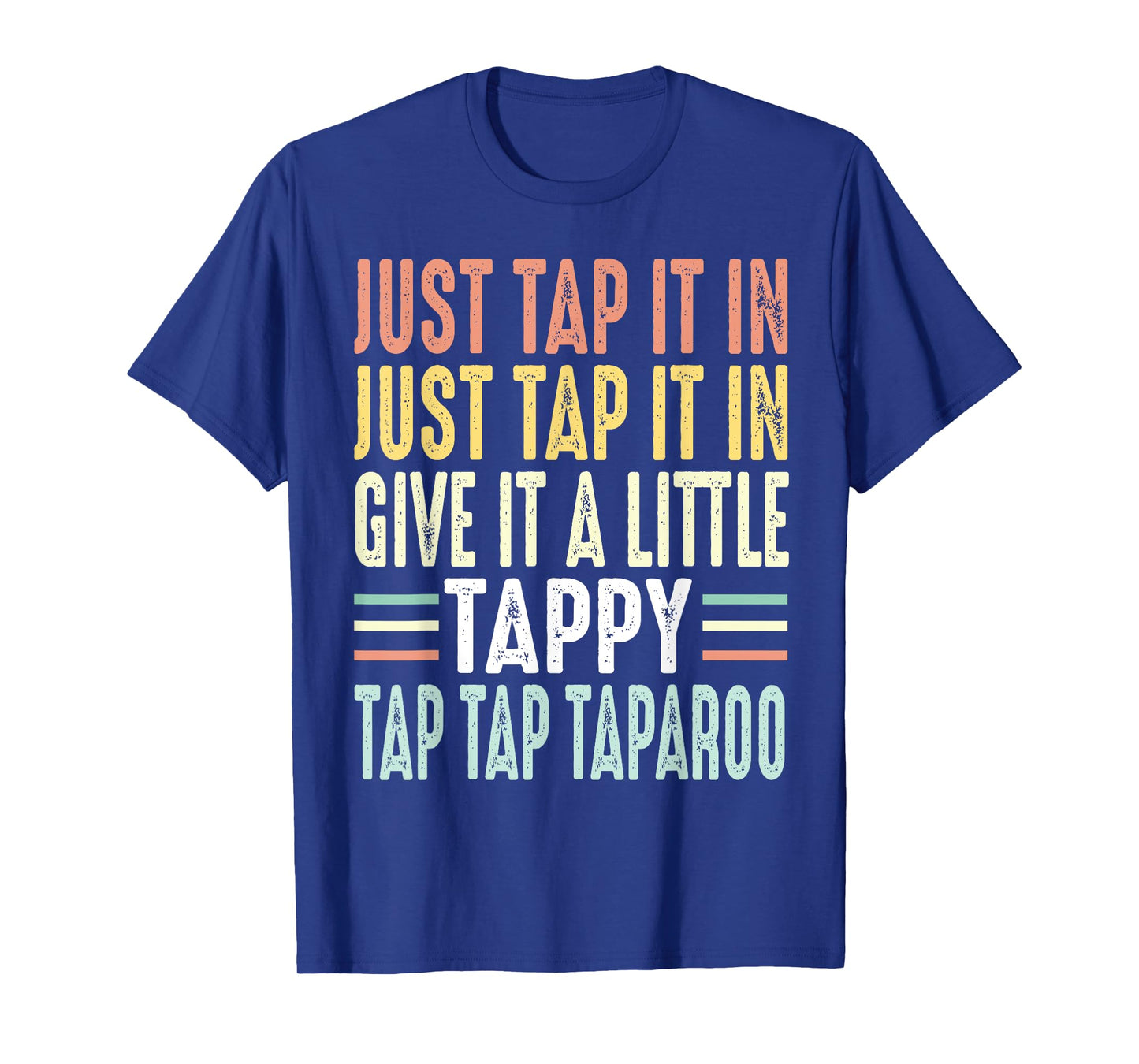 Just Tap It In Just Tap It In Give It A Little Tappy Taparoo T-Shirt