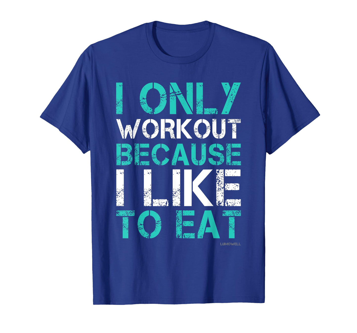 I Workout Because I Like To Eat Funny Fitness Gym T Shirt T-Shirt
