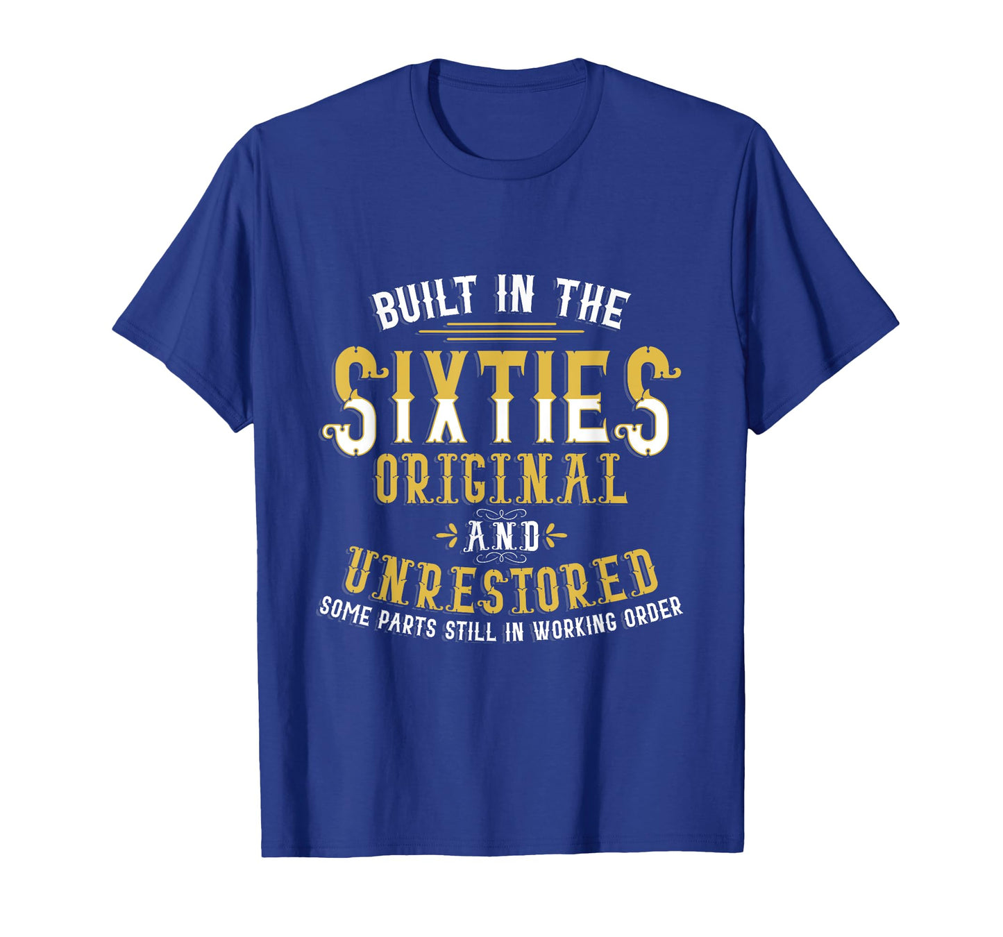 Built In Sixties Original Unrestored 50th Birthday Funny T-Shirt