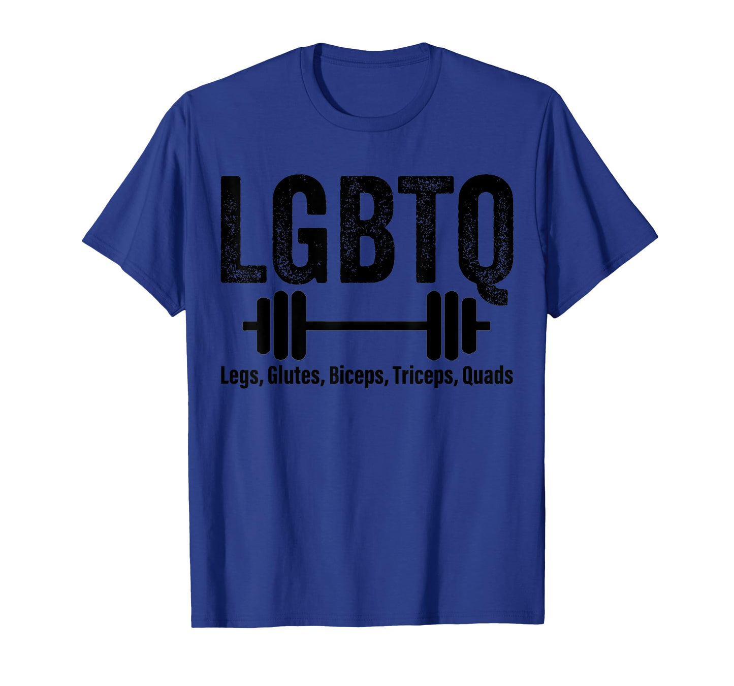 LGBTQ legs, glutes, biceps, triceps, quads, gym lover T-Shirt