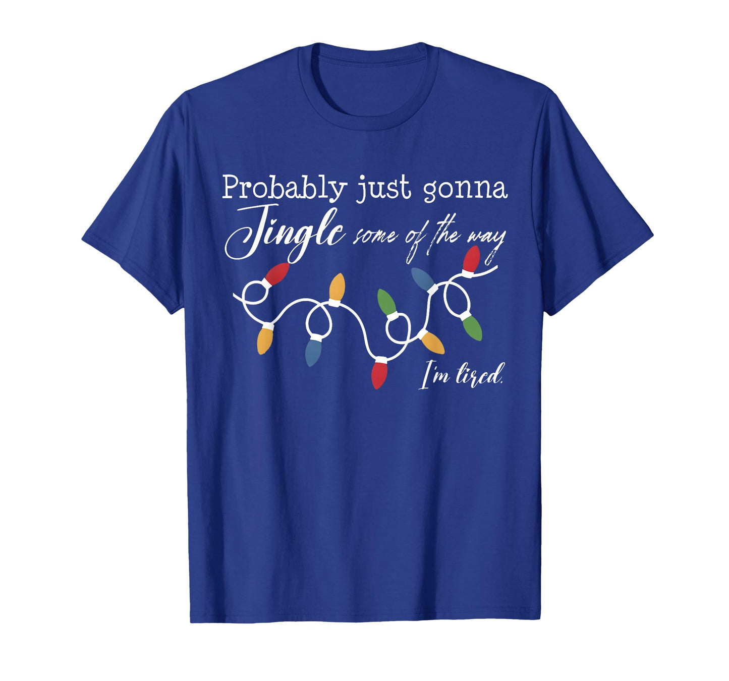 Funny Probably Just Gonna Jingle Some of The Way I'm Tired T-Shirt