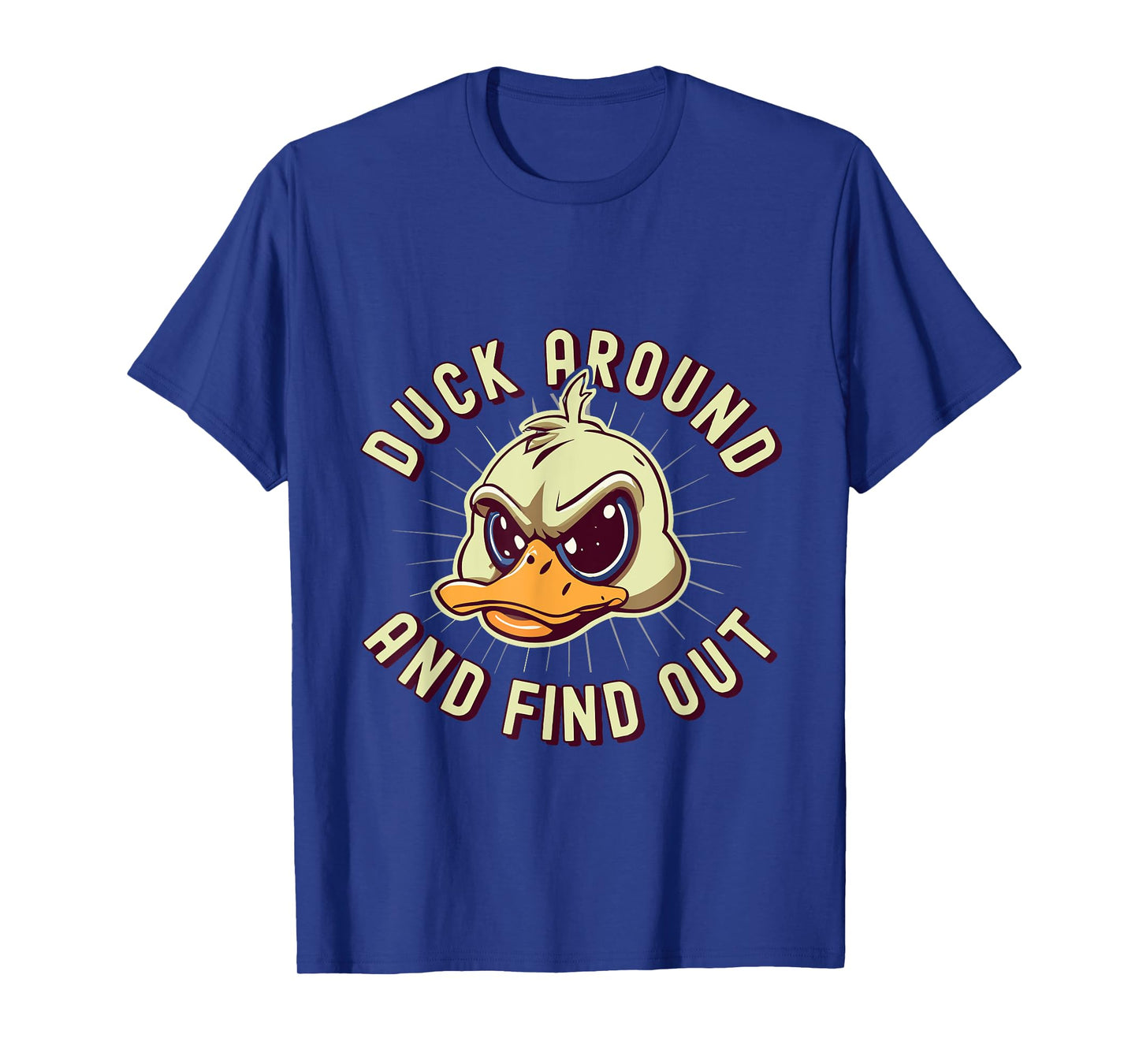 Duck Around And Find Out - F Funny Sarcastic Saying T-Shirt