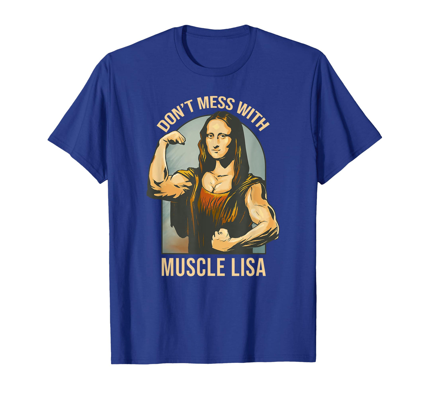 Don't Mess With Muscle Lisa - Mona Lisa Meme Fitness Gym T-Shirt