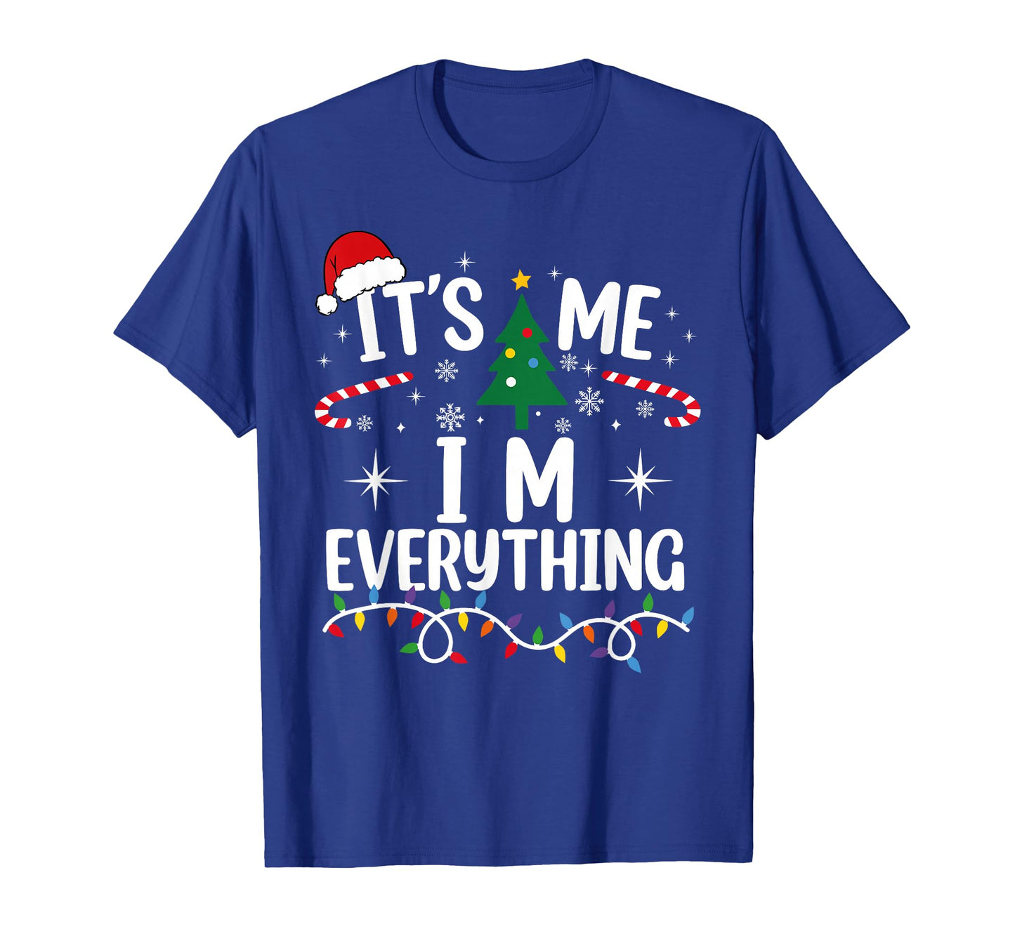 I Have Everything I Want for Christmas Its Me I'm Everything T-Shirt
