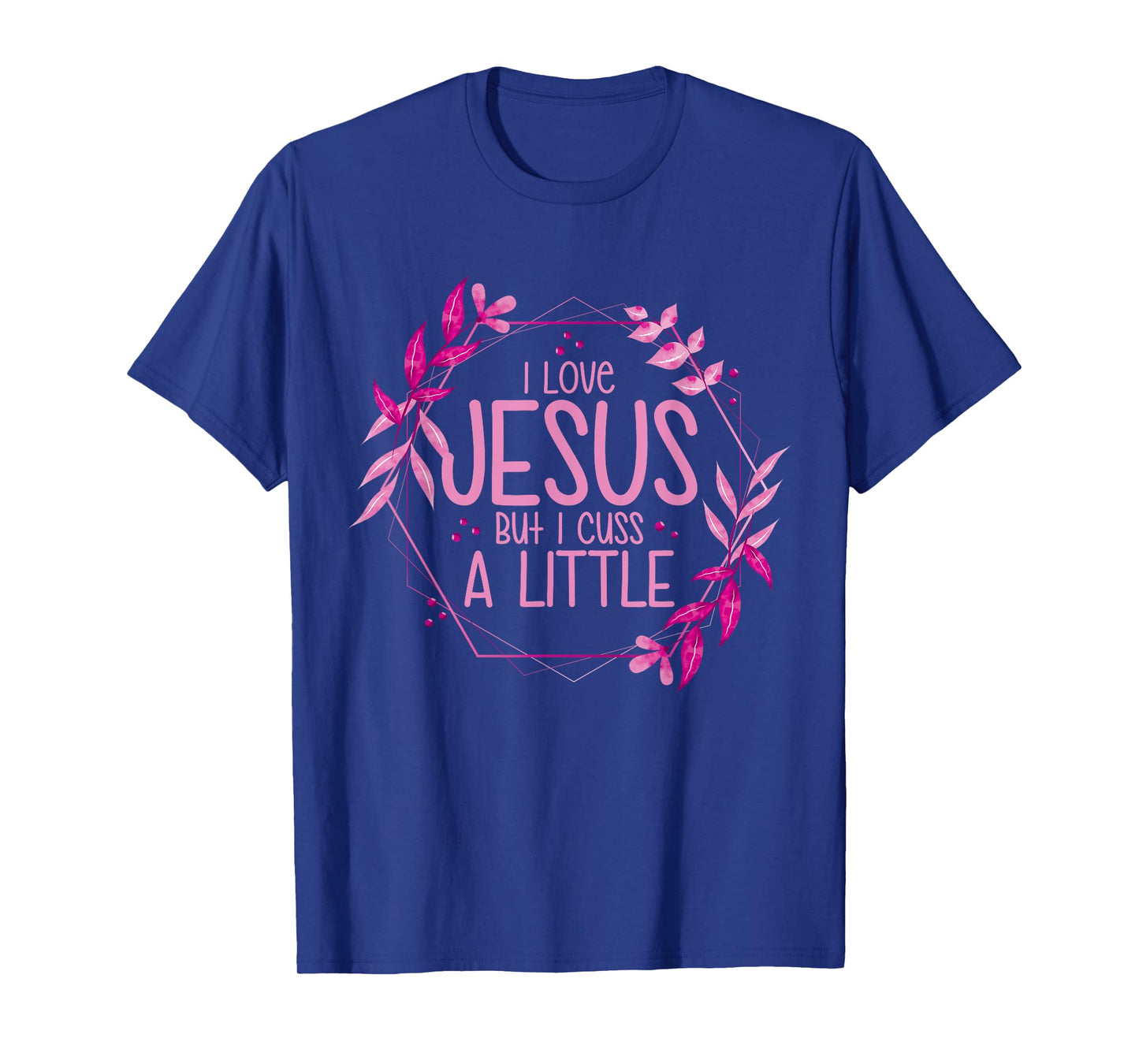I Love Jesus But I Cuss A Little T-Shirt