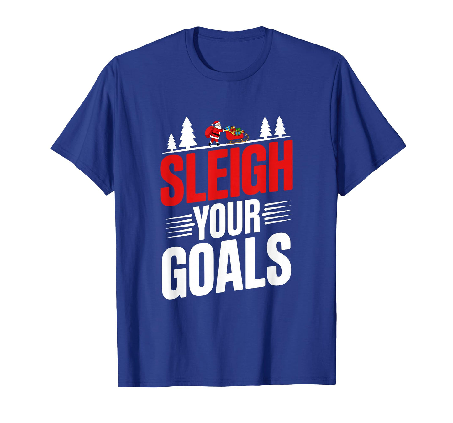 Sleigh Your Goals Santa Merry Christmas Motivation Quotes T-Shirt