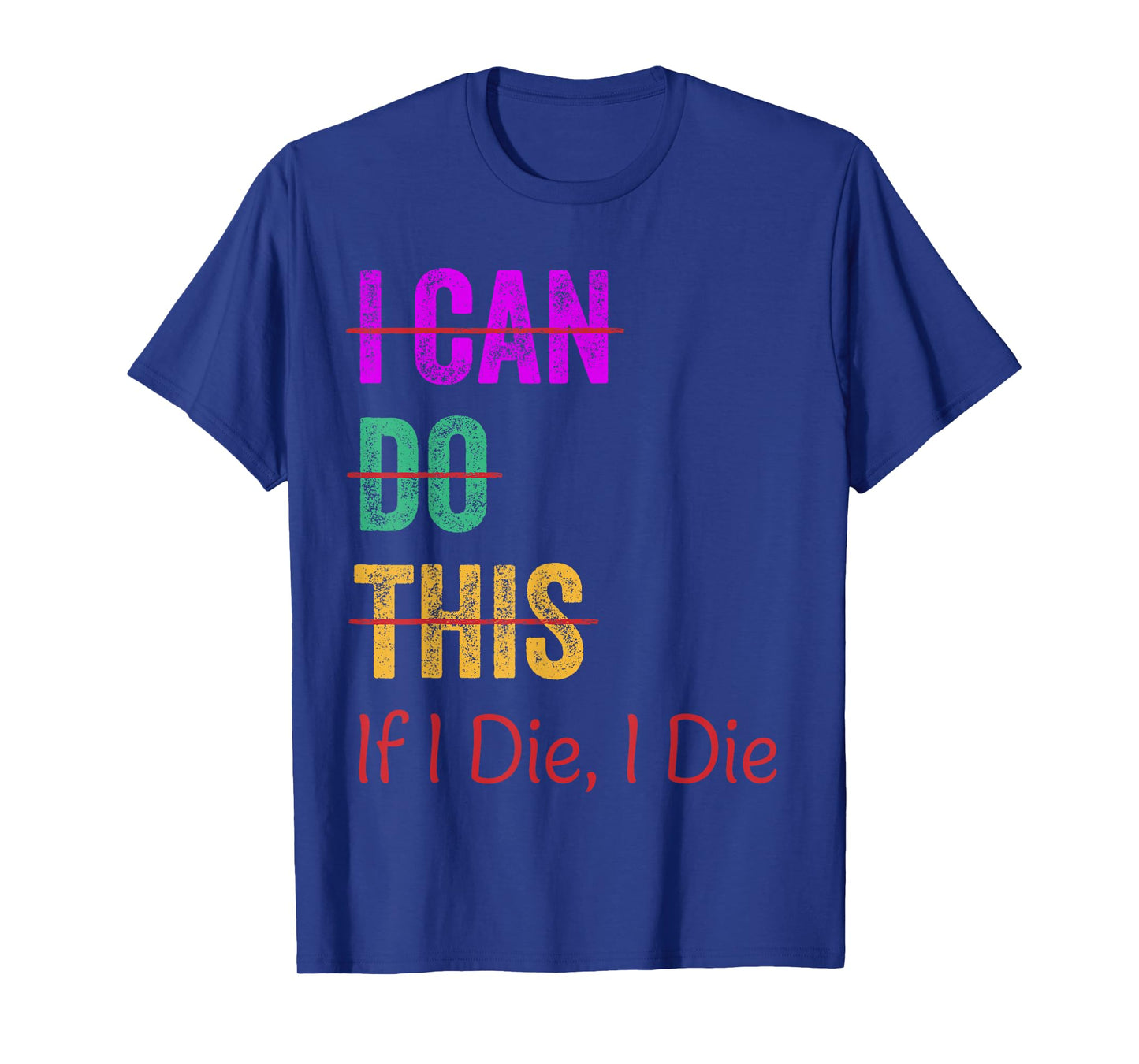 I Can Do This If I Die I Die Funny Fitness Workout Gym Lover T-Shirt