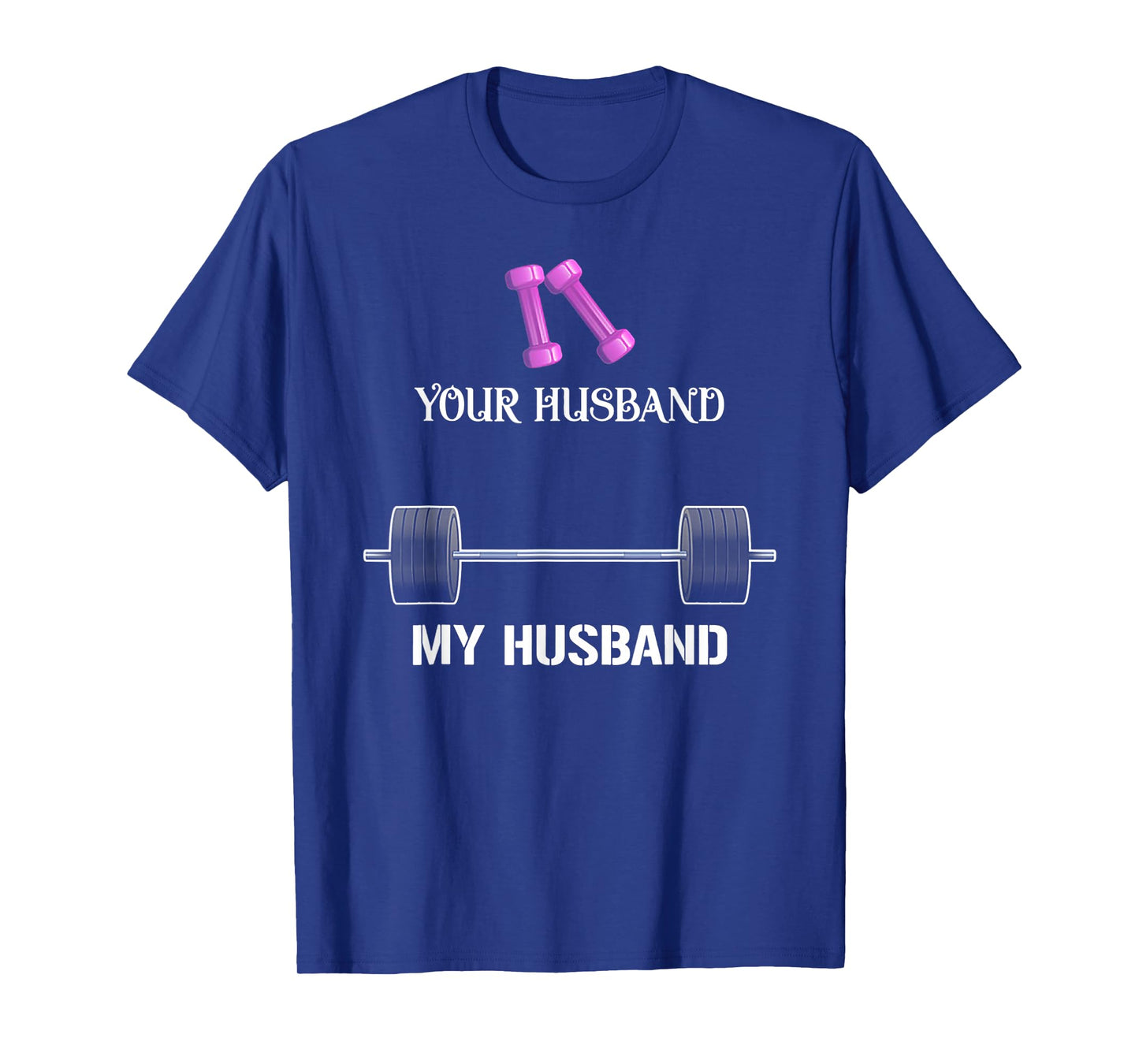 Your Husband My Husband Funny Weight Lifting T-Shirt