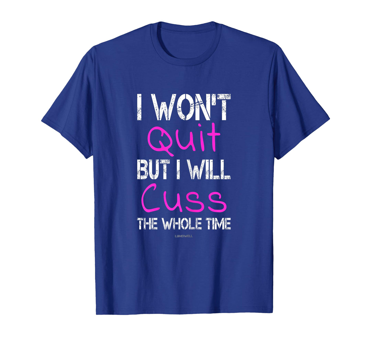 I Won't Quit But I Will Cuss The Whole Time Funny Gym Shirts T-Shirt