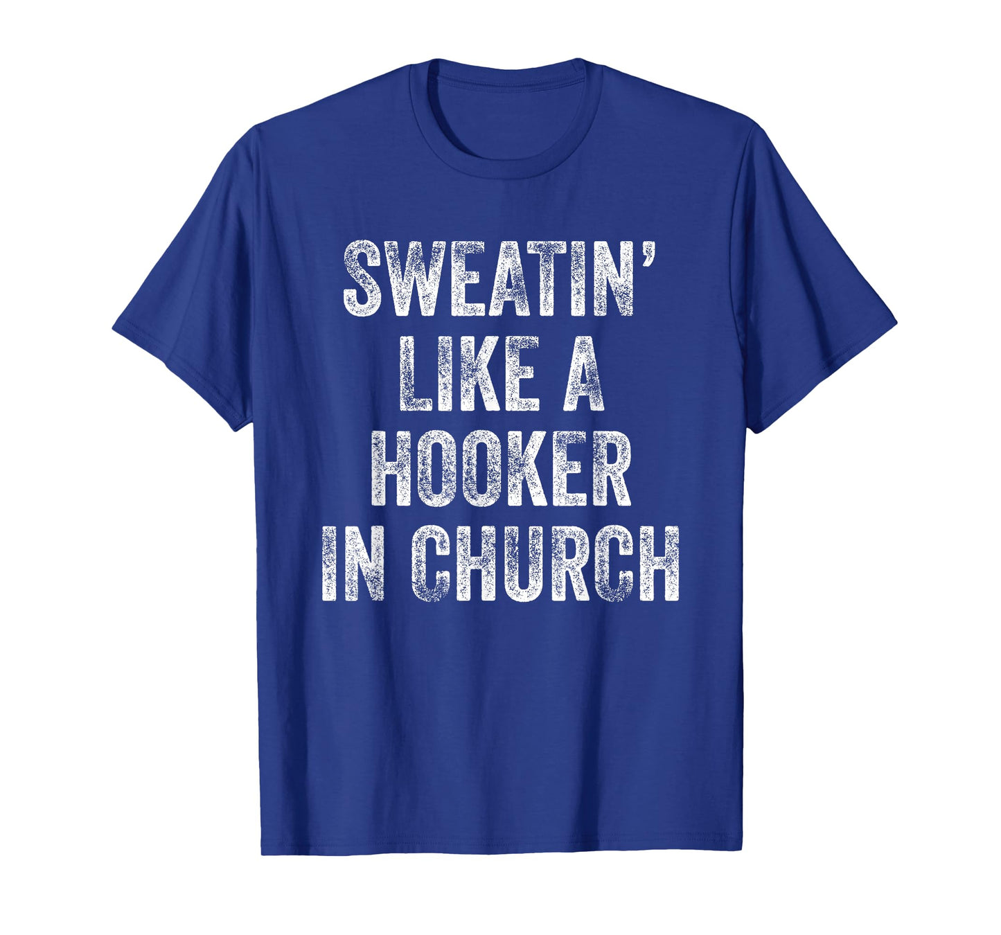 Sweatin Like A Hooker In Church T-Shirt