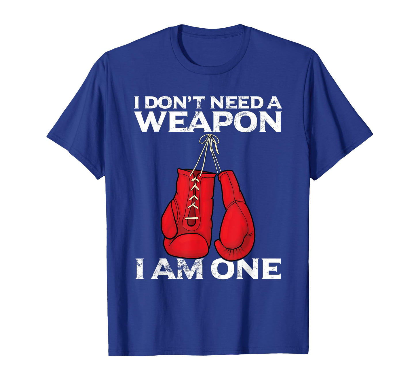 Boxing Gloves I Don't Need A Weapon Combat Boxer T-Shirt
