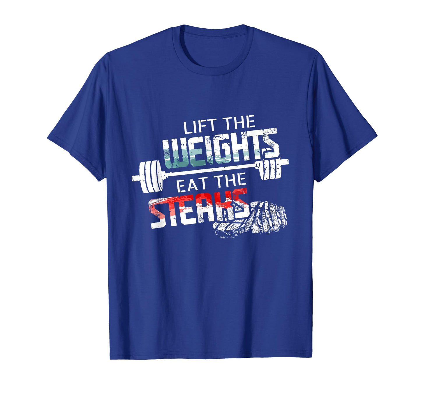 Lift Weights Eat Steaks - Funny Workout Gym Meat Lover Gift T-Shirt