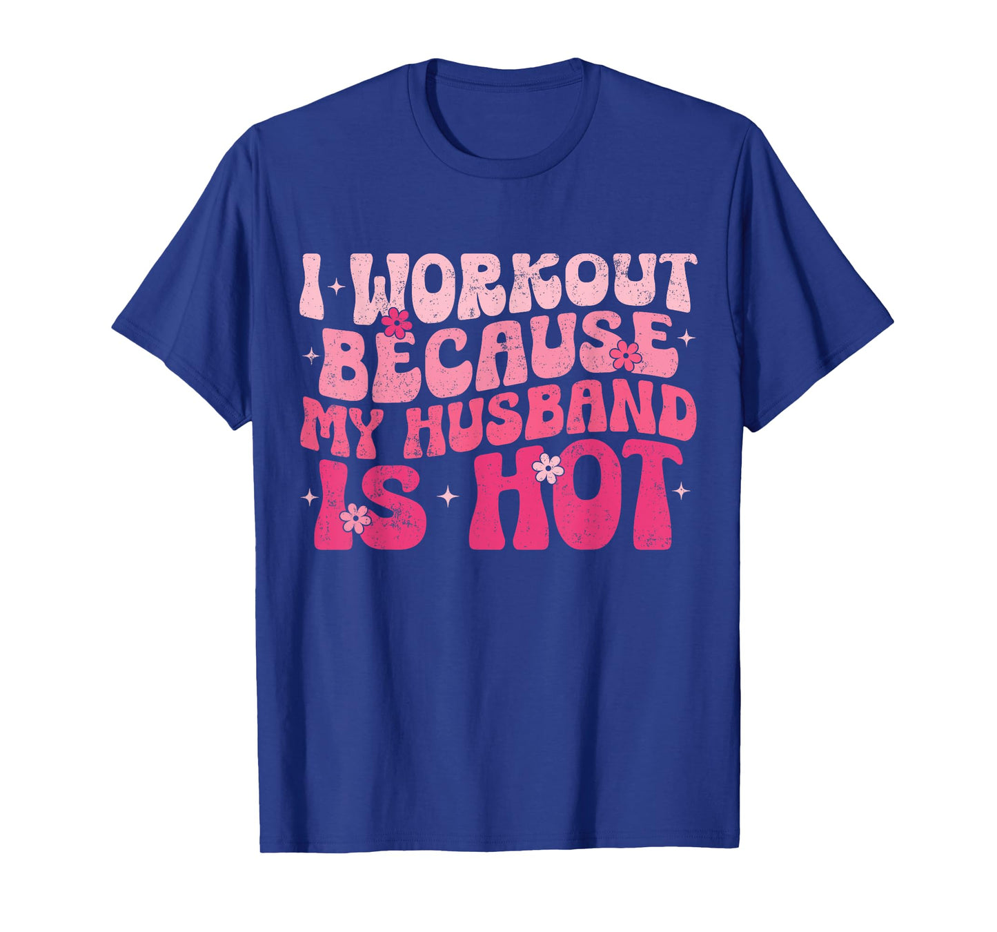 I Workout Because My Husband Is Hot Fitness Funny Women Gym T-Shirt