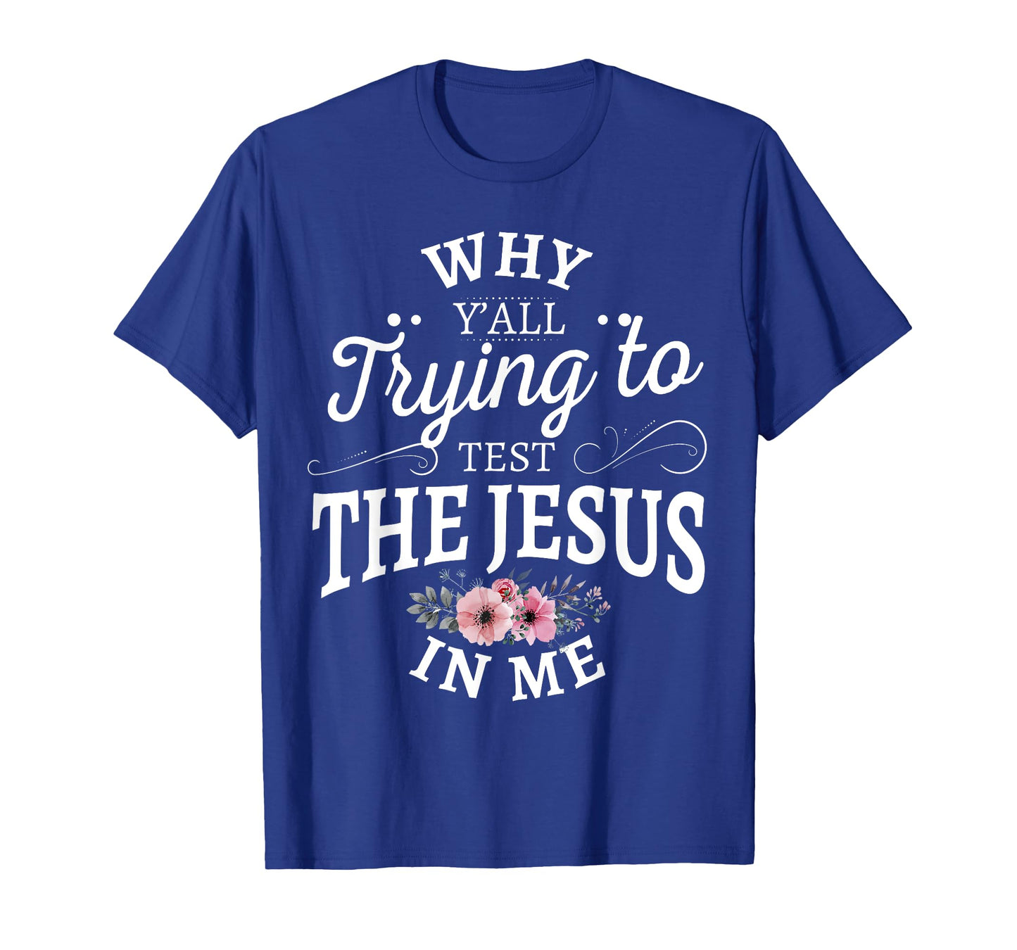 Why y'all trying to test the Jesus in me T-Shirt