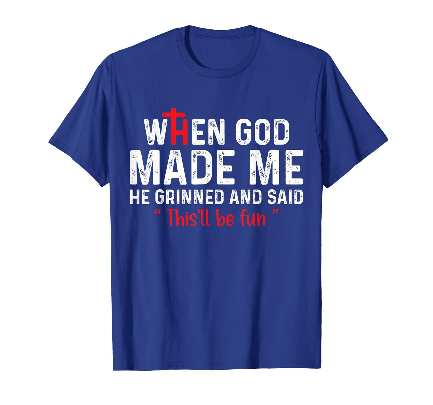 When God Made Me He Grinned and Said this'll be fun T-Shirt