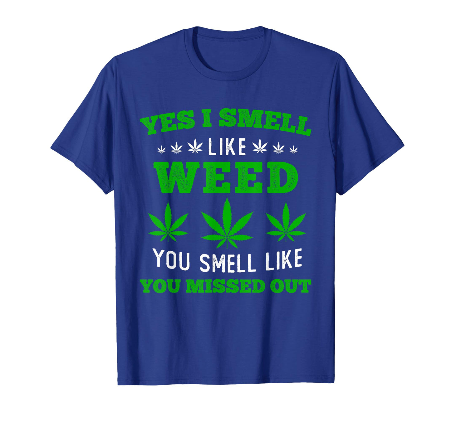 Yes I Smell Like Weed You Smell Like You Missed Out T-Shirt